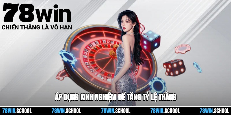 Sử dụng chiến lược và kinh nghiệm để nâng cao cơ hội chiến thắng